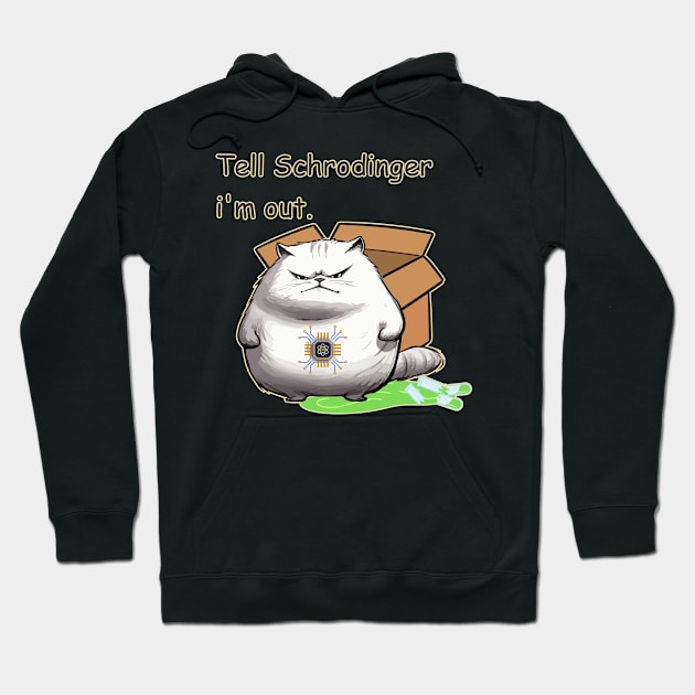 Tell Schrodinger, I'm Out Hoodie by Moulezitouna